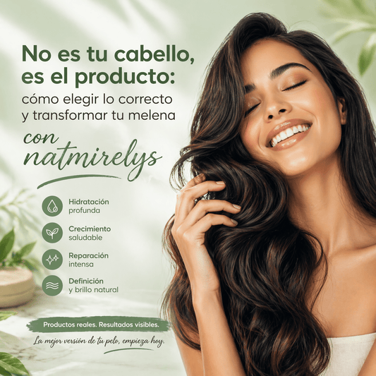 No es tu cabello, es el producto: cómo elegir lo correcto y transformar tu melena con natmirelys - Natmirelys